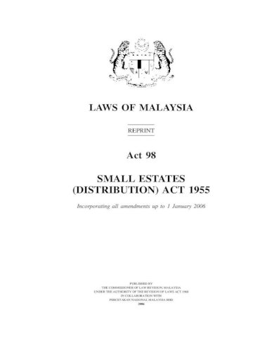 Small Estates Distribution Act 1955 Of Malaysia Reprint Act 98 Small Estates Distribution Act 1955 Incorporating All Amendments Up To 1 January 2006 Published By The Commissioner